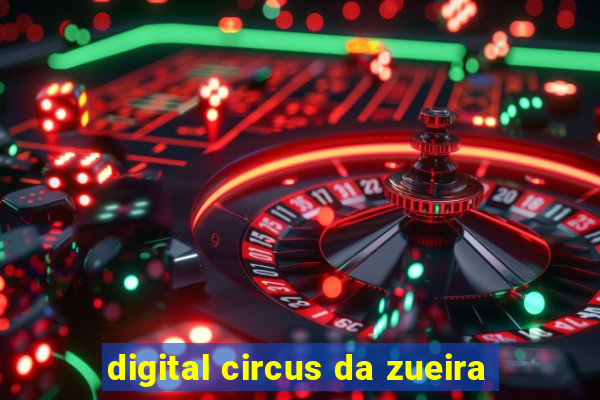 digital circus da zueira
